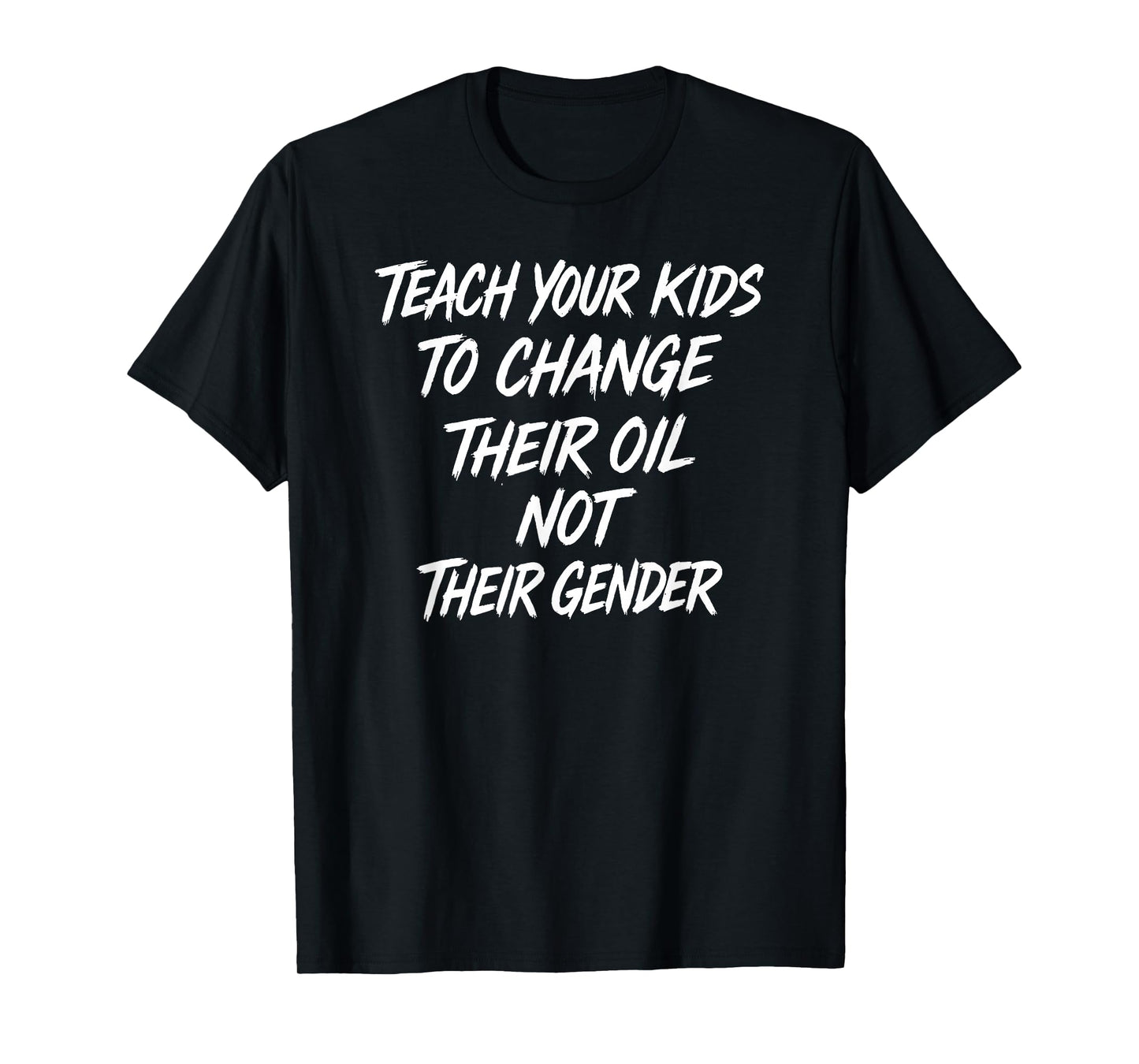 Funny Teach Your Kids to Change Their Oil Not Their Gender T-Shirt