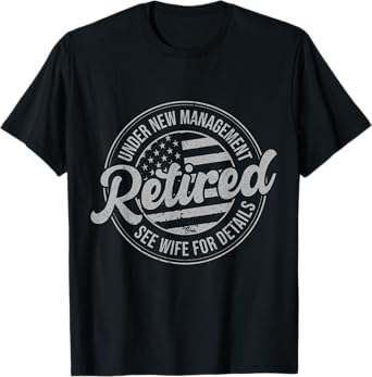 Retired Under New Management See Wife For Details Funny T-Shirt
