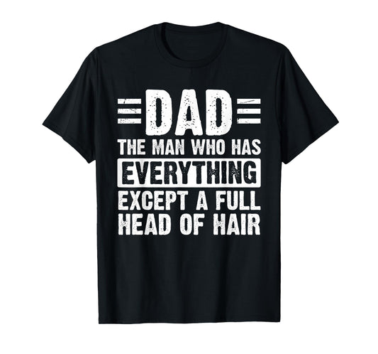 Dad The Man With Everything But A Full Head Of Hair T-Shirt
