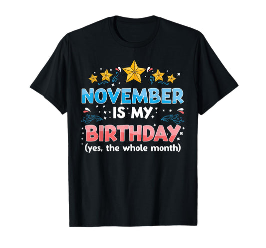 Funny November Is My Birthday Yes The Whole Month Birthday T-Shirt