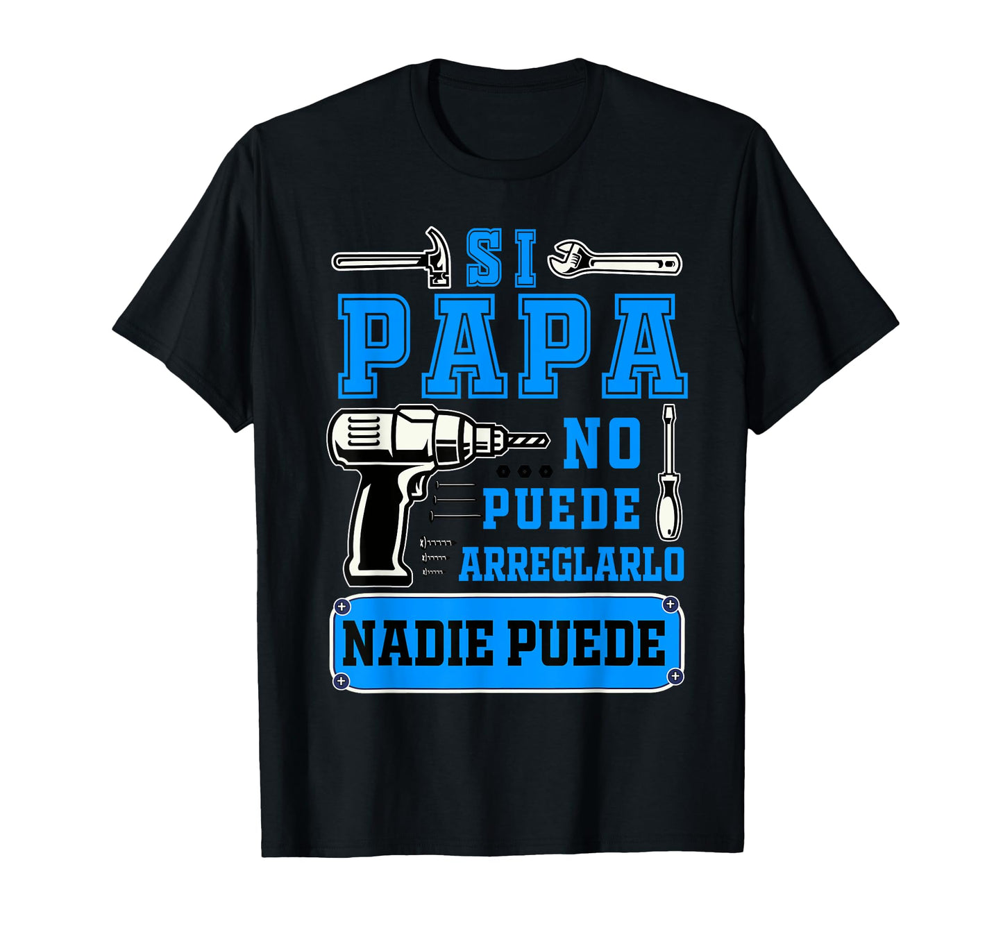 Si papa no puede arreglarlo nadie puede Dad Spanish T-Shirt