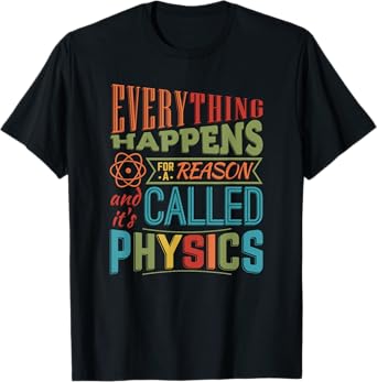 Everything Happens For A Reason It's Called Physics T-Shirt T-Shirt