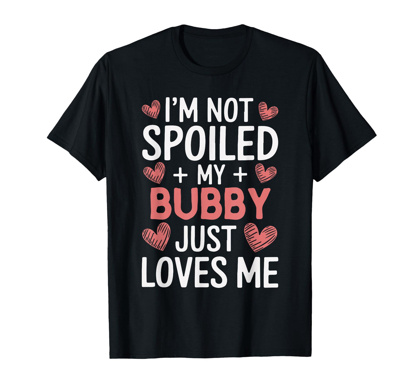 I'm Not Spoiled My Bubby Just Loves Me Grandpa Hearts T-Shirt
