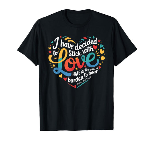 I Have Decided to Stick with Love MLK Black History Month T-Shirt