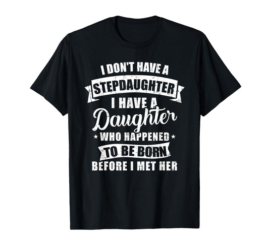 Stepfather daughter born before met her Stepdaughter T-Shirt