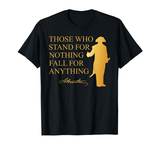 Those Who Stand Nothing Fall nything Hamilton T-Shirt