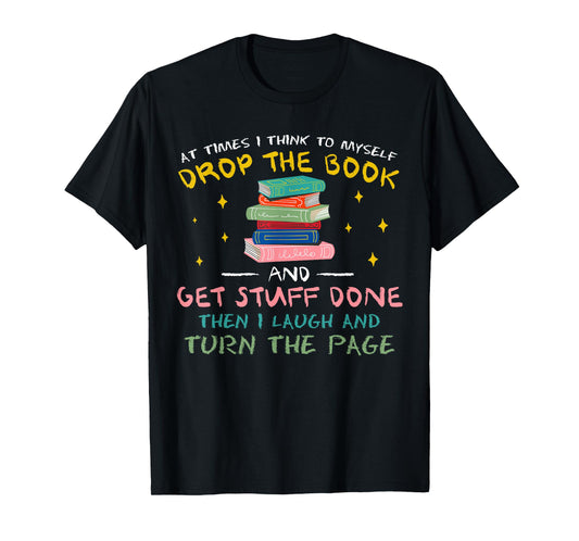 At Times I Think To Myself Drop The Book Funny Saying Humor T-Shirt