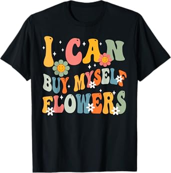 I Can Buy Myself Flowers Funny Self Love Valentine's Day T-Shirt