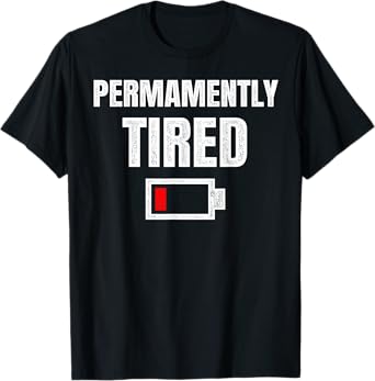 Permanently Tired - Funny Sleeping Sleep Low Battery Vintage T-Shirt