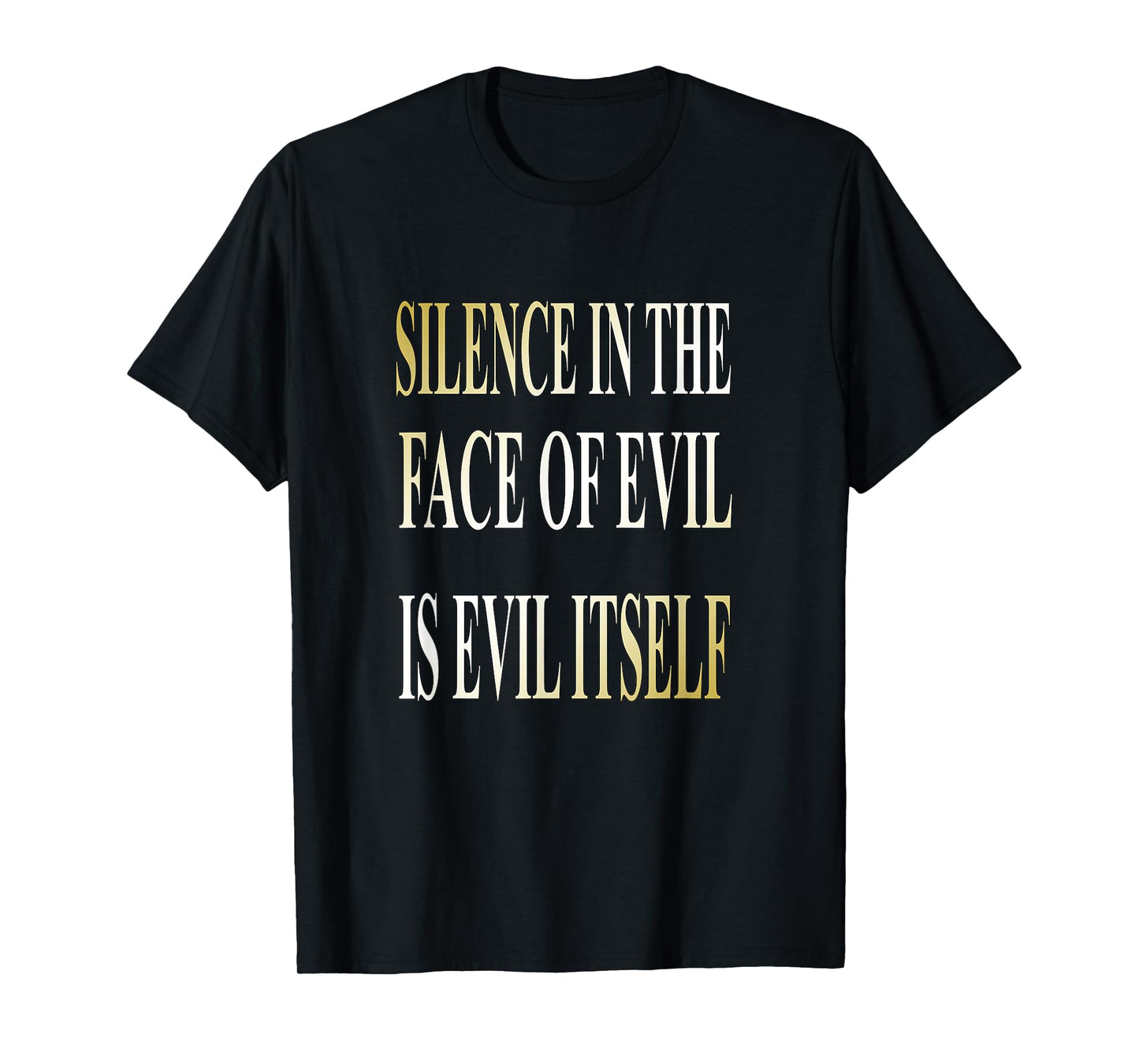 Silence In The Face Of Evil is Evil Itself T-Shirt