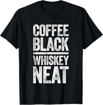 Coffee Black Whiskey Neat Shirt Funny Bourbon Whisky Scotch T-Shirt