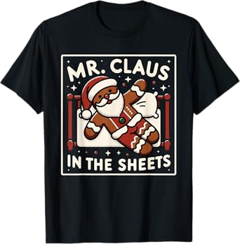 Mr Claus In the Sheets Mrs Claus In The Streets Matching T-Shirt