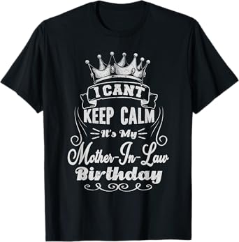 I Can't Keep Calm It's My Mother-in-Law Birthday T-Shirt