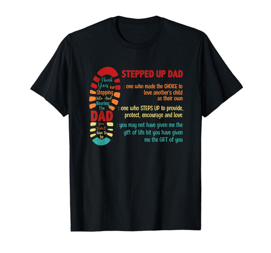 Stepped Up Dad One Who Made The Choice To Love Fathers Day T-Shirt