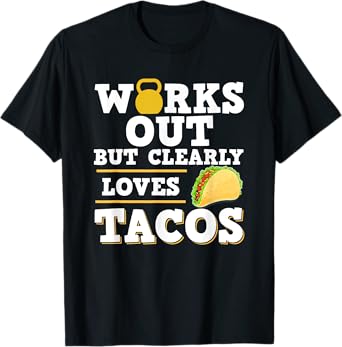 Works Out But Clearly Loves Tacos - Taco Fitness Funny Gift T-Shirt