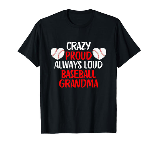 Crazy Proud Always Loud Baseball Grandma Funny Baseball T-Shirt