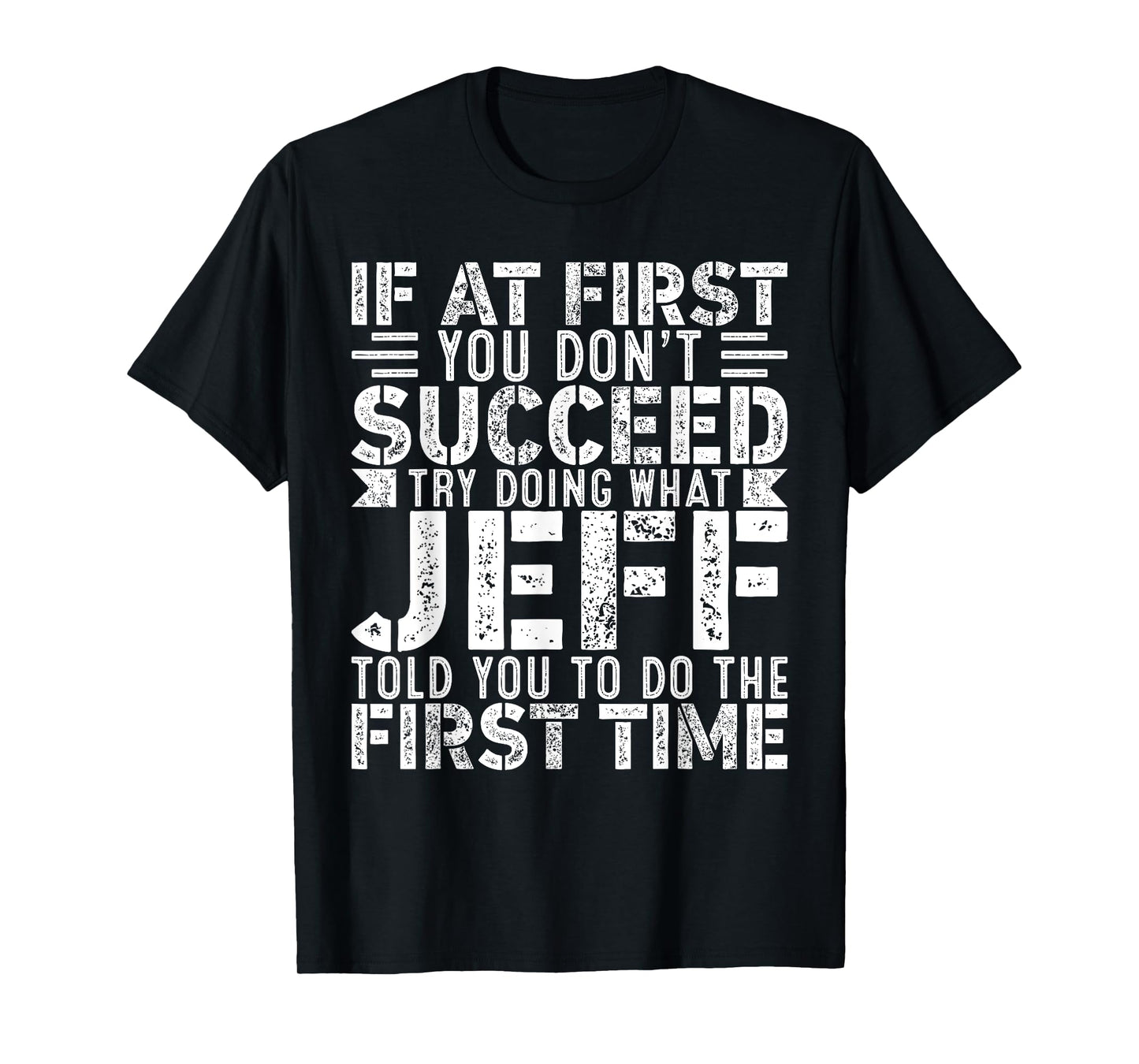 If At First You Don't Succeed Try Doing What Funny JEFF T-Shirt