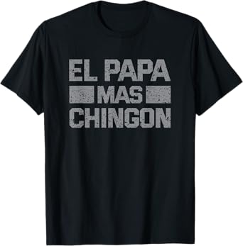 El Papa Mas Chingon, Mexican Regalos Para Papa Dia Del Padre T-Shirt