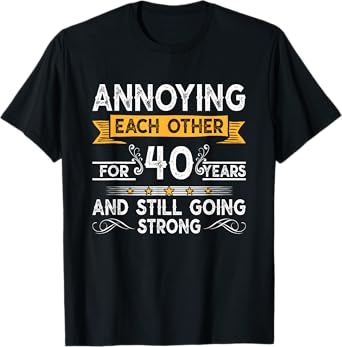 Annoying Each Other For 40th Years 40 Wedding Anniversary T-Shirt