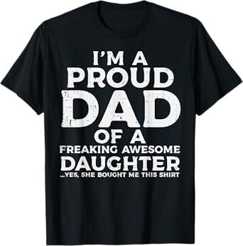 Proud Dad Freaking Awesome Daughter Fathers Day Papa Daddy T-Shirt