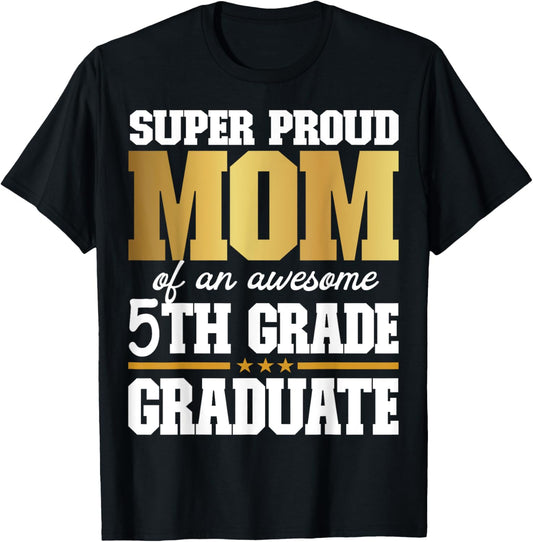 Super Proud Mom of an Awesome 5th Grade Graduate 2024 2025 T-Shirt