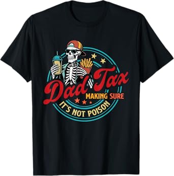 Dad Tax Making Sure It's Not Poison Skeleton Dad Tax T-Shirt