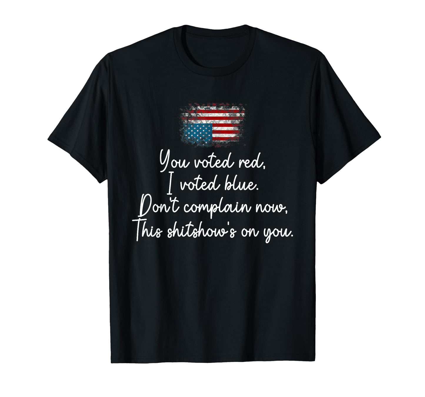 You Voted red I Voted Blue Don't Complain Now T-Shirt