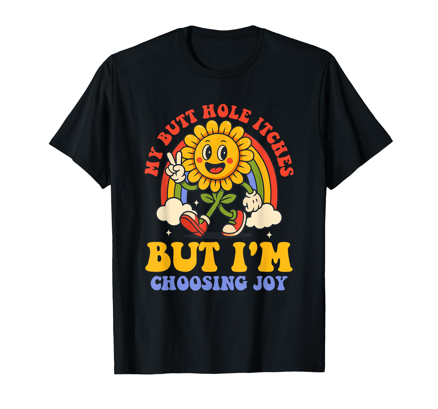 My Butt Hole Itches But I'm Choosing Joy Design T-Shirt