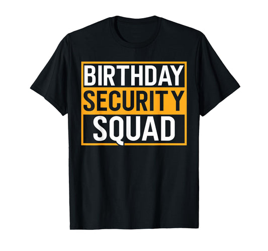 Birthday Security Squad Funny Family Party Best Ever T-Shirt