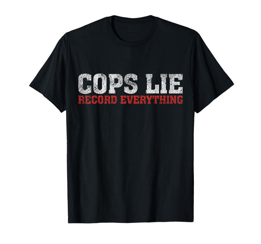 Cops Lie Record Everything Activist Anti Police T-Shirt
