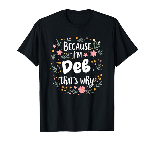 Women Because I'm Deb That's Why Woman T-Shirt