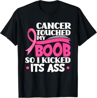 Cancer Touched My Boob So I Kicked Its Ass Breast Cancer T-Shirt