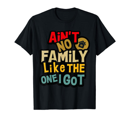 Ain't No Family Like The One I Got Funny Family Reunion 2025 T-Shirt