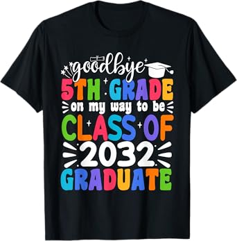 Goodbye 5th Grade Class Of 2032 Graduate 5th Grade T-Shirt