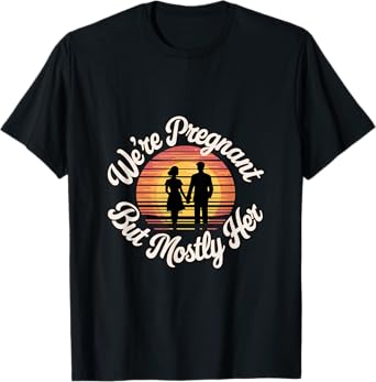We're Pregnant But Mostly Her Funny Husband Wife |--- T-Shirt