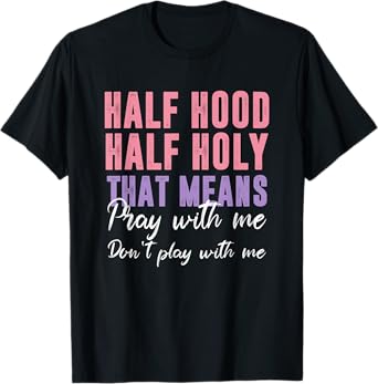 Half Hood Half Holy Pray With Me Don't Play With Me T-Shirt