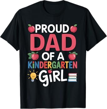 Proud Dad Of A Kindergarten First Day Of School Dad Daughter T-Shirt