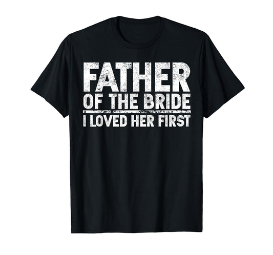 Father Of The Bride I Love Her First Wedding T-Shirt
