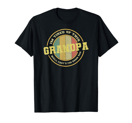 Vintage Im Tired Of This Grandpa Well That's Too Damn Bad T-Shirt