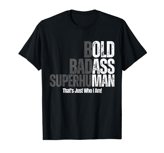 Bold Badass Superhuman That's Just Who I Am, Old Ass Man Tee T-Shirt