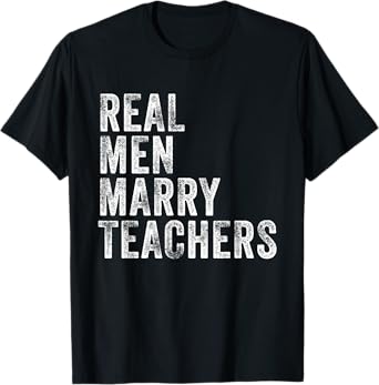Real Men Marry Teachers Future Husband Wife Engagement Funny T-Shirt