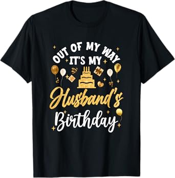 Out Of My Way It's My Husband Birthday Party Matching T-Shirt