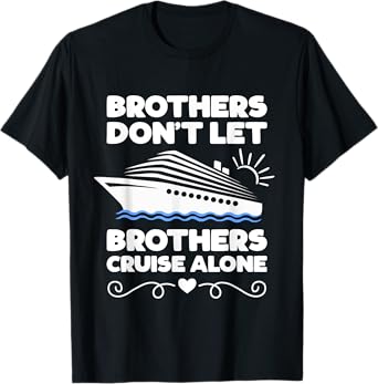 Brothers Don't Let Brothers Cruise Alone Funny Cruising Gift T-Shirt