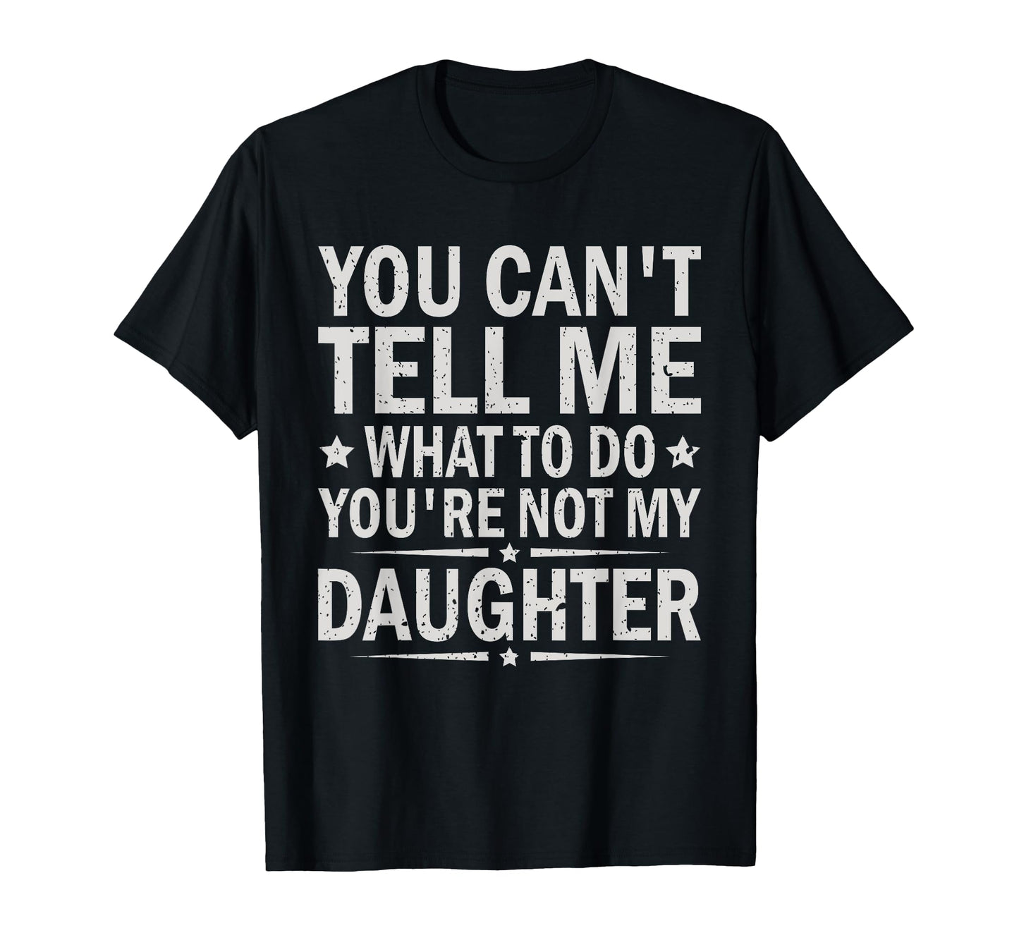You Can’t Tell Me What To Do You Are Not My daughter T-Shirt