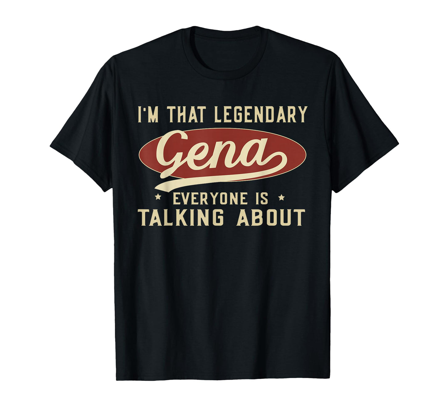 I'm That Legendary Gena Everyone Is Talking About T-Shirt