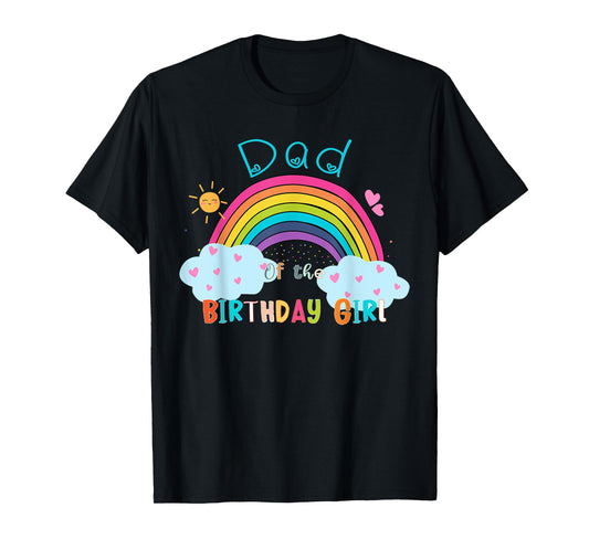 Dad of The Birthday Girl Rainbow B-Day Matching Family T-Shirt