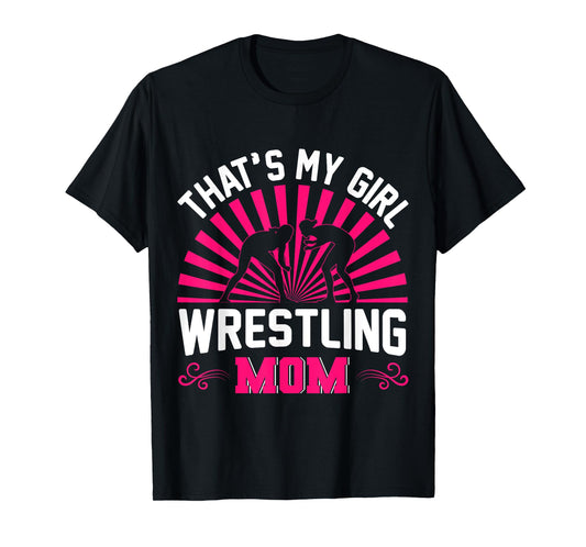 Wrestling Mom That's My Girl Wrestle Althele Wrestler Mother T-Shirt