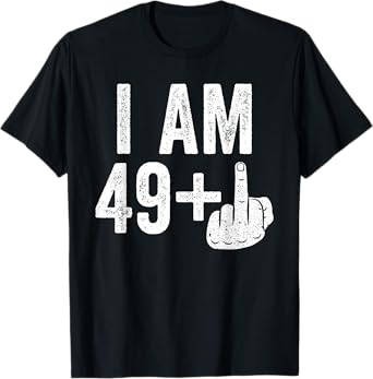 I Am 49 Plus Middle Finger Shirt Men Women 50th Birthday T-Shirt