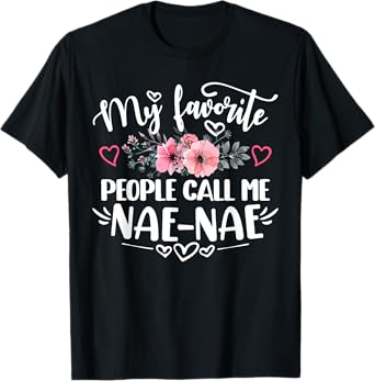 My Favorite People Call Me Nae-Nae Funny Mother's Day T-Shirt