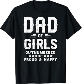 Dad Of Girls Outnumbered But Proud, Father Shirts for Men T-Shirt